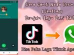 3 Cara Download Video TikTok Untuk Status WA